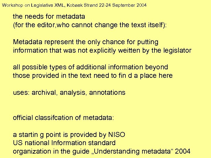 Workshop on Legislative XML, Kobaek Strand 22 -24 September 2004 the needs for metadata