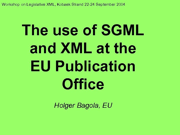 Workshop on Legislative XML, Kobaek Strand 22 -24 September 2004 The use of SGML