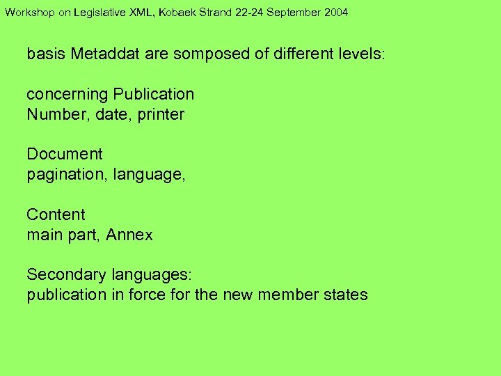 Workshop on Legislative XML, Kobaek Strand 22 -24 September 2004 basis Metaddat are somposed