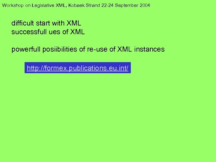 Workshop on Legislative XML, Kobaek Strand 22 -24 September 2004 difficult start with XML