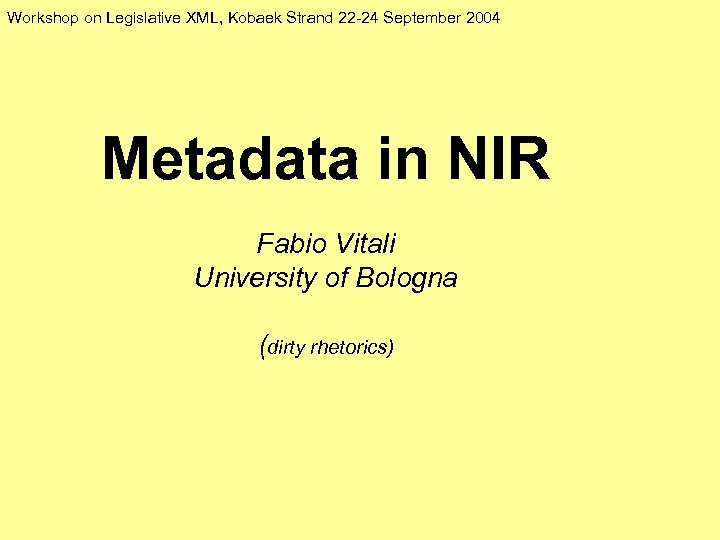 Workshop on Legislative XML, Kobaek Strand 22 -24 September 2004 Metadata in NIR Fabio