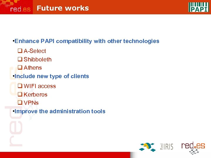 Future works • Enhance PAPI compatibility with other technologies q A-Select q Shibboleth q