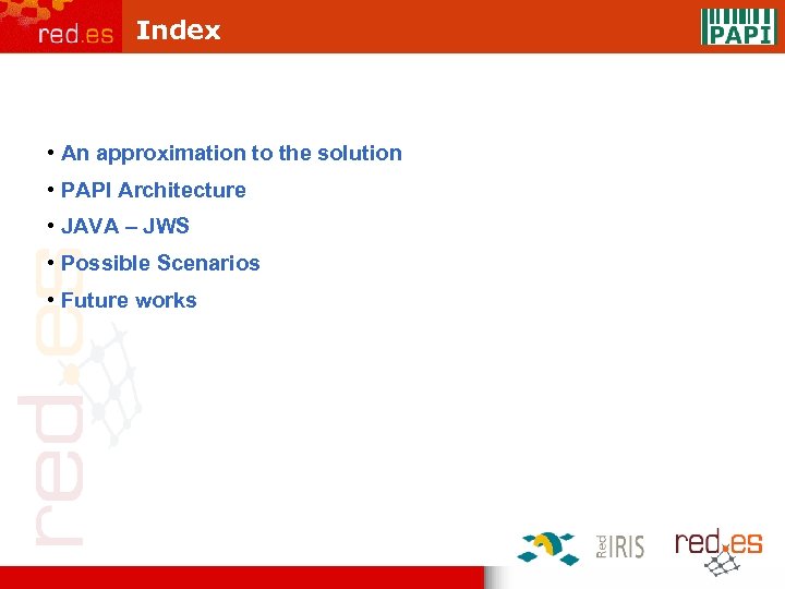 Index • An approximation to the solution • PAPI Architecture • JAVA – JWS