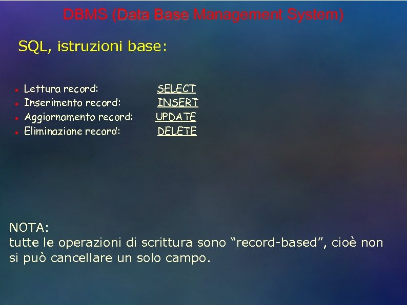 DBMS (Data Base Management System) SQL, istruzioni base: ● ● Lettura record: Inserimento record: