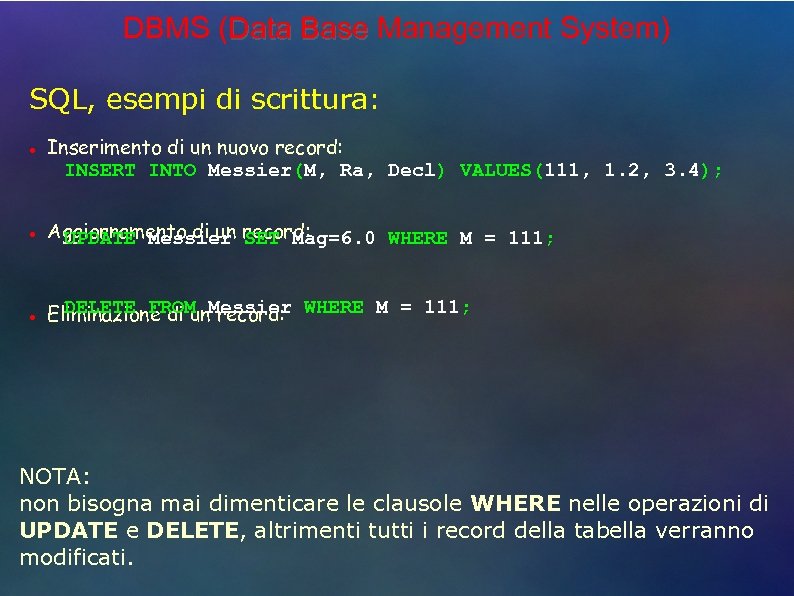 DBMS (Data Base Management System) SQL, esempi di scrittura: ● ● ● Inserimento di