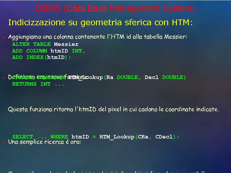 DBMS (Data Base Management System) Indicizzazione su geometria sferica con HTM: ● ● Aggiungiamo
