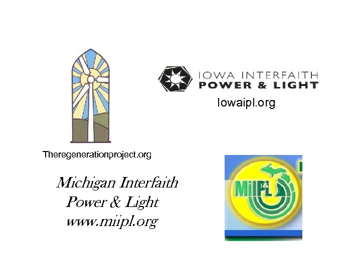 Iowaipl. org Theregenerationproject. org Michigan Interfaith Power & Light www. miipl. org 