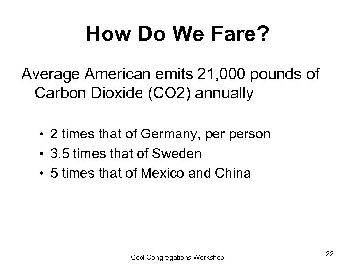 How Do We Fare? Average American emits 21, 000 pounds of Carbon Dioxide (CO