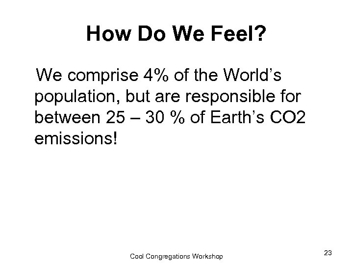 How Do We Feel? We comprise 4% of the World’s population, but are responsible