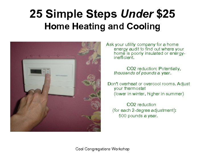 25 Simple Steps Under $25 Home Heating and Cooling Ask your utility company for