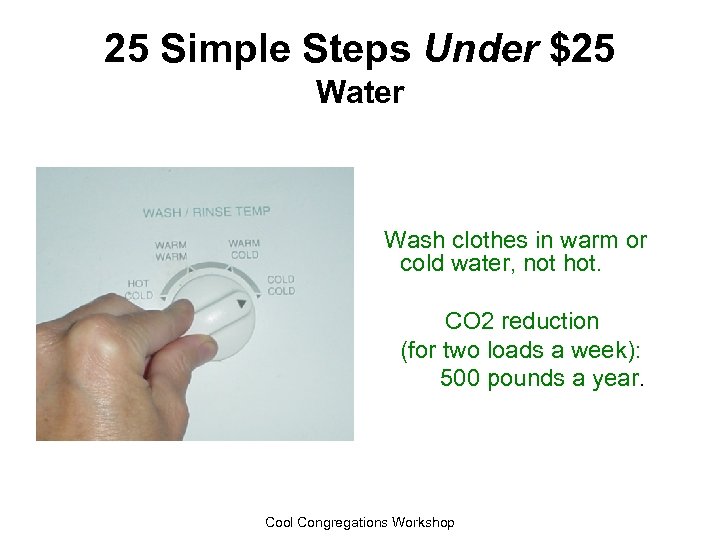 25 Simple Steps Under $25 Water Wash clothes in warm or cold water, not