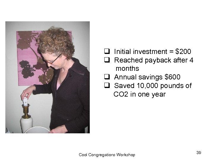 q Initial investment = $200 q Reached payback after 4 months q Annual savings