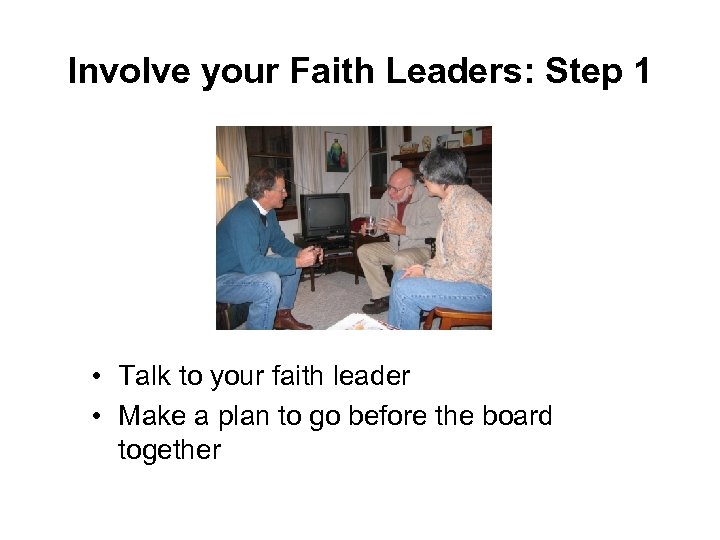 Involve your Faith Leaders: Step 1 • Talk to your faith leader • Make