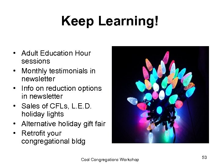 Keep Learning! • Adult Education Hour sessions • Monthly testimonials in newsletter • Info