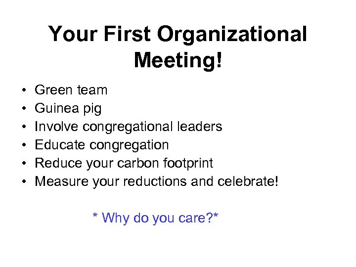 Your First Organizational Meeting! • • • Green team Guinea pig Involve congregational leaders