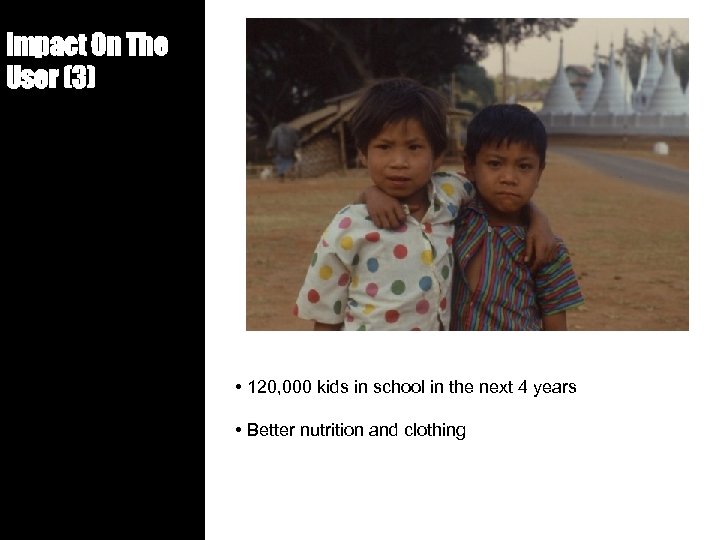 Impact On The User (3) • 120, 000 kids in school in the next