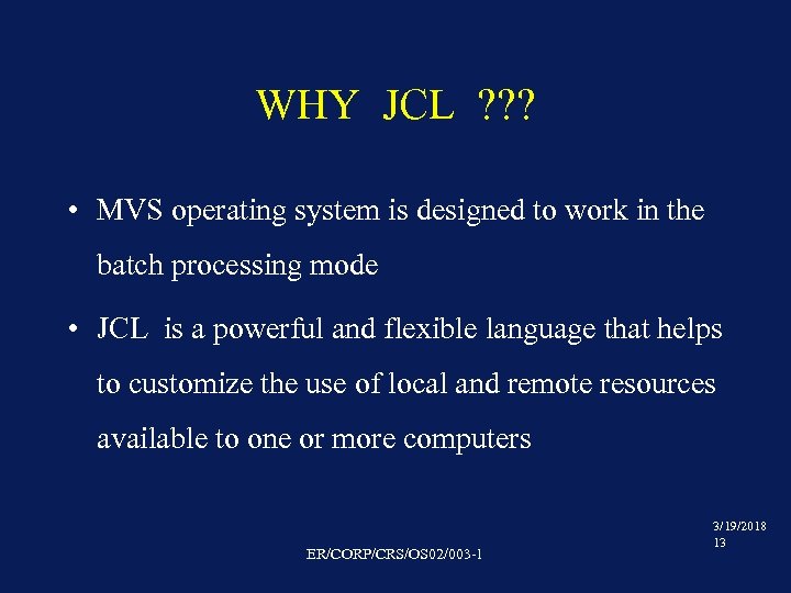 WHY JCL ? ? ? • MVS operating system is designed to work in