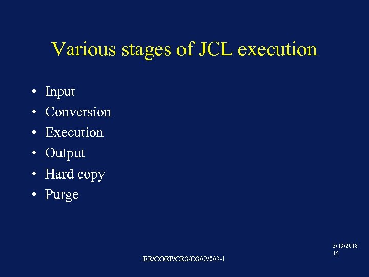 Various stages of JCL execution • • • Input Conversion Execution Output Hard copy