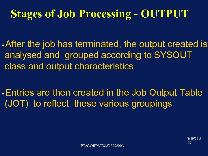 Stages of Job Processing - OUTPUT • • After the job has terminated, the