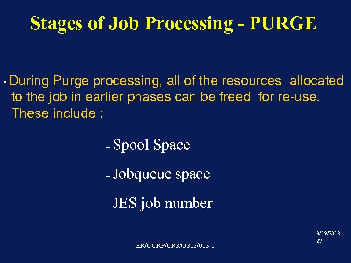 Stages of Job Processing - PURGE • During Purge processing, all of the resources