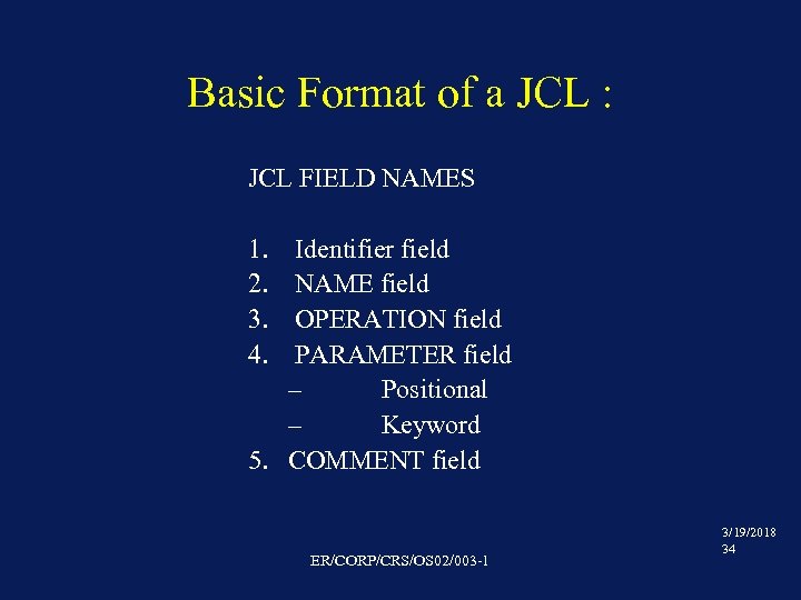 Basic Format of a JCL : JCL FIELD NAMES 1. 2. 3. 4. Identifier