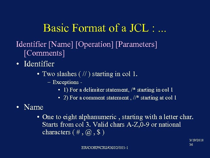 Basic Format of a JCL : . . . Identifier [Name] [Operation] [Parameters] [Comments]