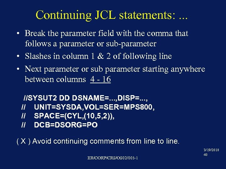 Continuing JCL statements: . . . • Break the parameter field with the comma