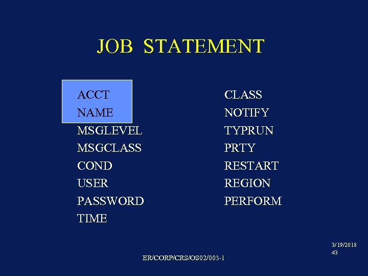 JOB STATEMENT ACCT NAME MSGLEVEL MSGCLASS COND USER PASSWORD TIME CLASS NOTIFY TYPRUN PRTY
