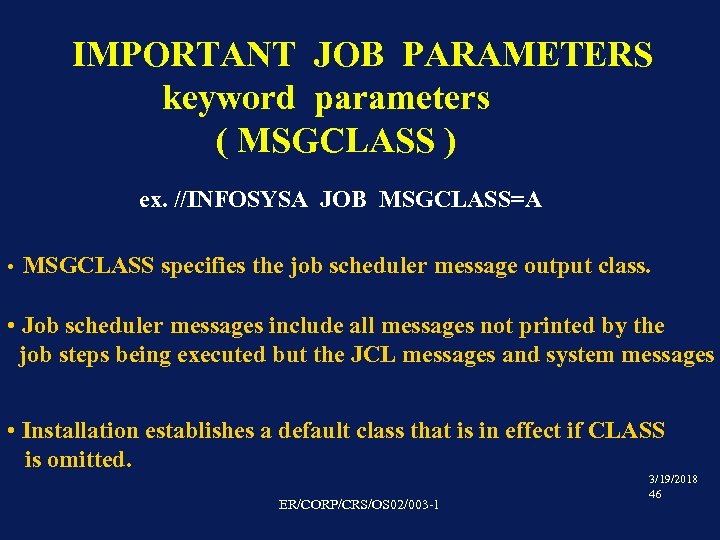 IMPORTANT JOB PARAMETERS keyword parameters ( MSGCLASS ) ex. //INFOSYSA JOB MSGCLASS=A • MSGCLASS