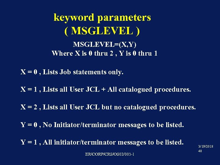 keyword parameters ( MSGLEVEL ) MSGLEVEL=(X, Y) Where X is 0 thru 2 ,