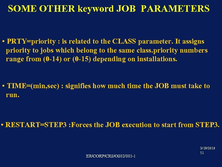 SOME OTHER keyword JOB PARAMETERS • PRTY=priority : is related to the CLASS parameter.