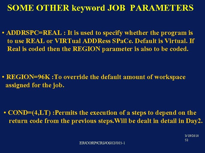 SOME OTHER keyword JOB PARAMETERS • ADDRSPC=REAL : It is used to specify whether