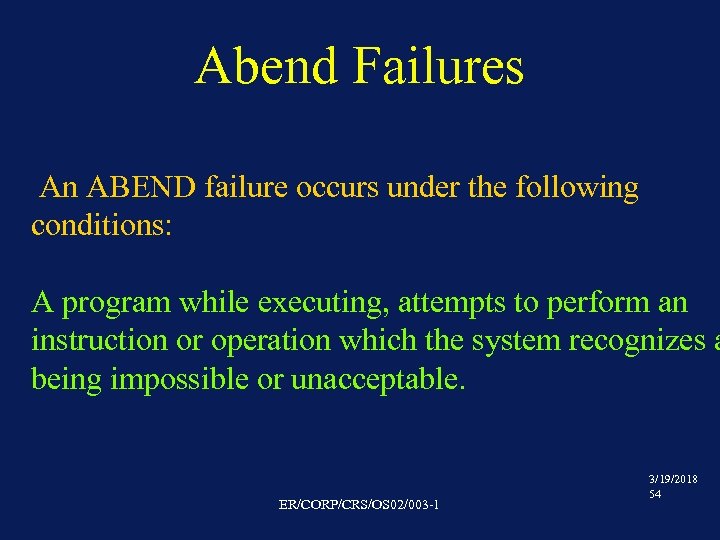 Abend Failures An ABEND failure occurs under the following conditions: A program while executing,