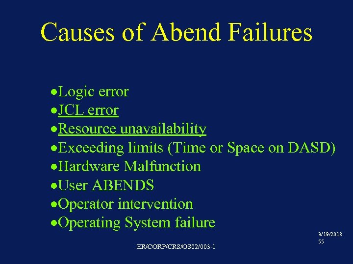 Causes of Abend Failures ·Logic error ·JCL error ·Resource unavailability ·Exceeding limits (Time or