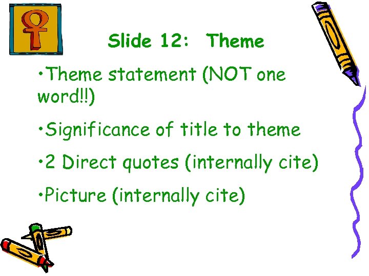 Slide 12: Theme • Theme statement (NOT one word!!) • Significance of title to
