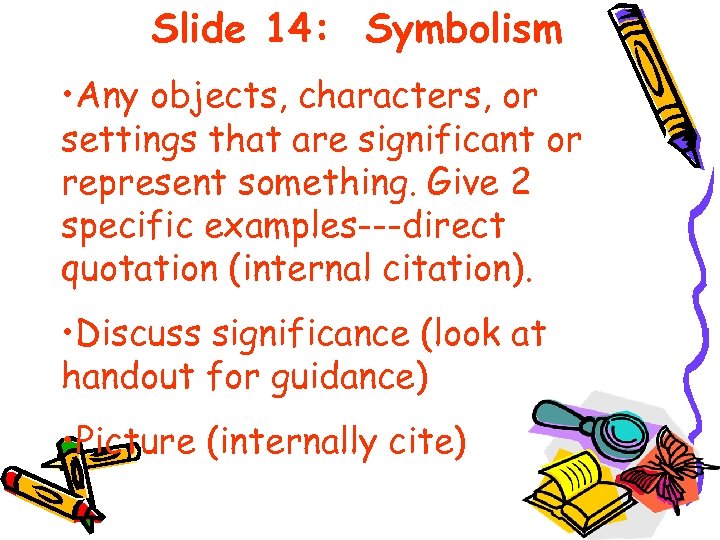 Slide 14: Symbolism • Any objects, characters, or settings that are significant or represent
