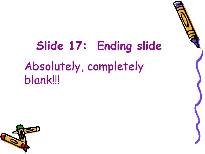 Slide 17: Ending slide Absolutely, completely blank!!! 