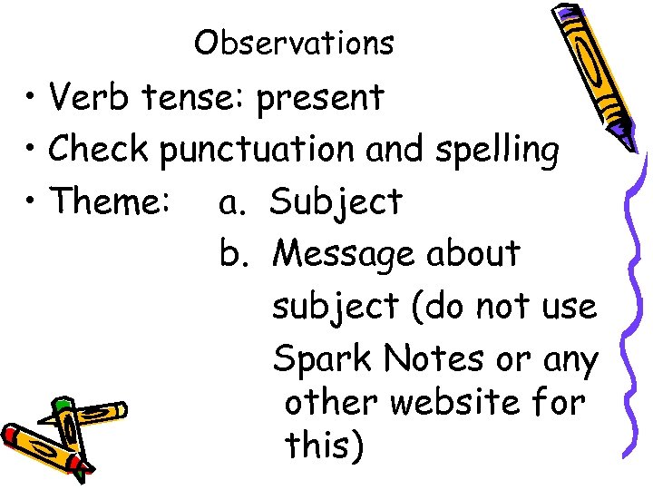 Observations • Verb tense: present • Check punctuation and spelling • Theme: a. Subject