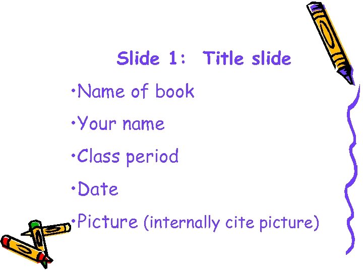 Slide 1: Title slide • Name of book • Your name • Class period