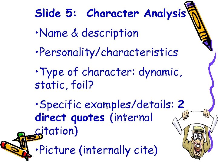 Slide 5: Character Analysis • Name & description • Personality/characteristics • Type of character: