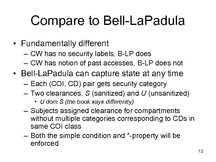 Compare to Bell-La. Padula • Fundamentally different – CW has no security labels, B-LP