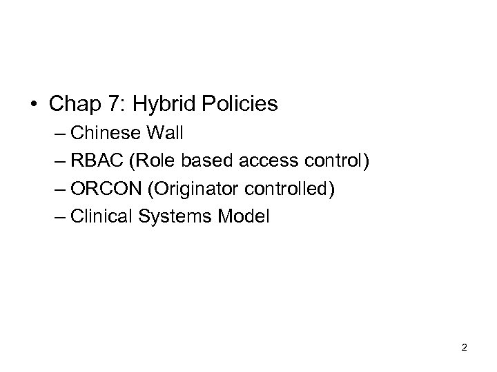  • Chap 7: Hybrid Policies – Chinese Wall – RBAC (Role based access