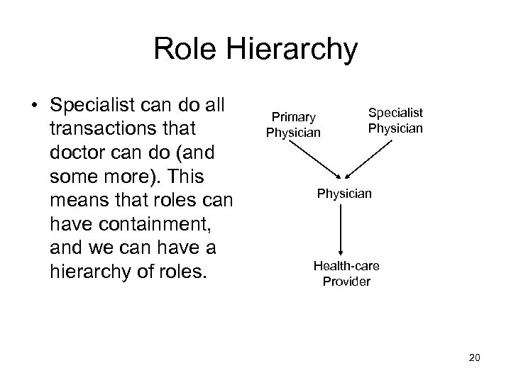 Role Hierarchy • Specialist can do all transactions that doctor can do (and some