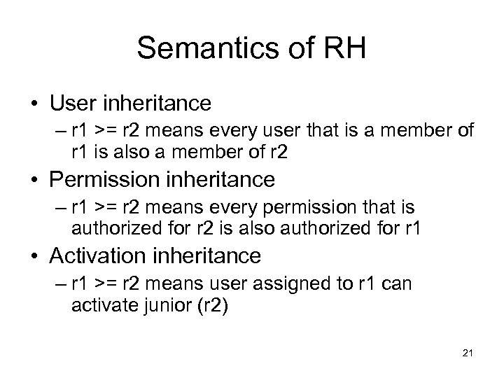 Semantics of RH • User inheritance – r 1 >= r 2 means every