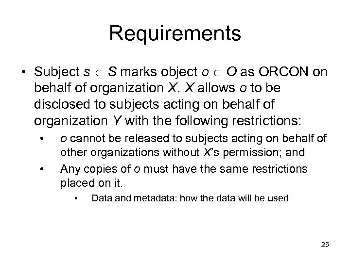 Requirements • Subject s S marks object o O as ORCON on behalf of