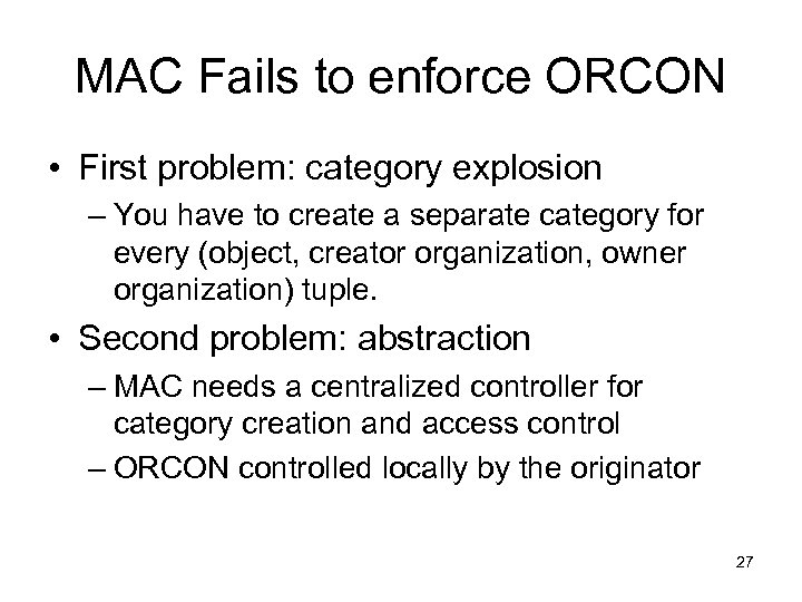 MAC Fails to enforce ORCON • First problem: category explosion – You have to