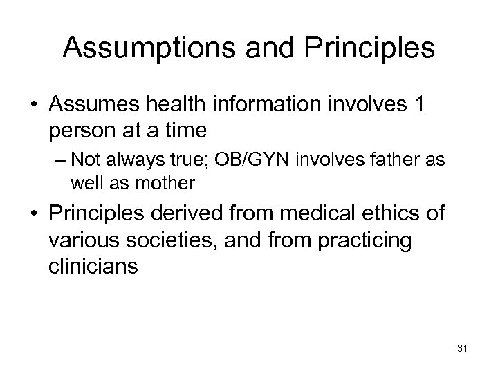 Assumptions and Principles • Assumes health information involves 1 person at a time –