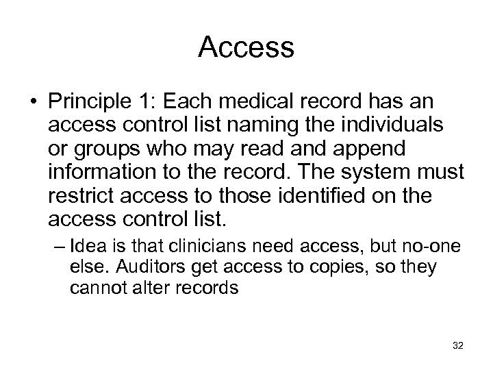 Access • Principle 1: Each medical record has an access control list naming the