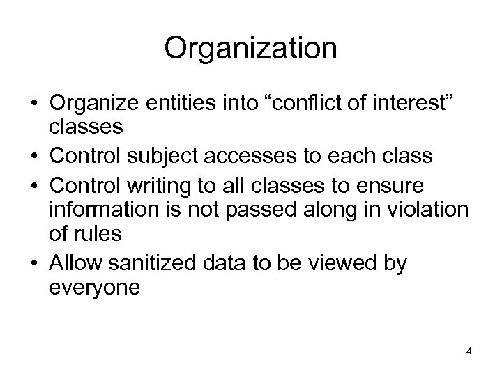 Organization • Organize entities into “conflict of interest” classes • Control subject accesses to