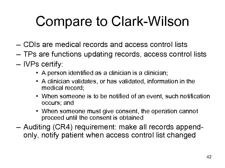 Compare to Clark-Wilson – CDIs are medical records and access control lists – TPs